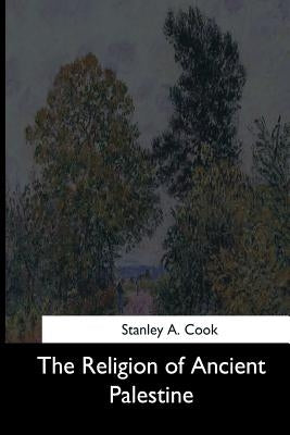 The Religion of Ancient Palestine by Cook, Stanley a.