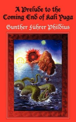 A Prelude to the Coming End of Kali Yuga by Phildius, Gunther Führer