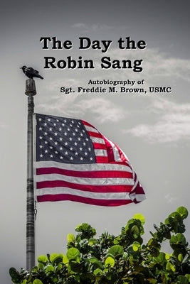The Day the Robin Sang by Brown, Freddie M.