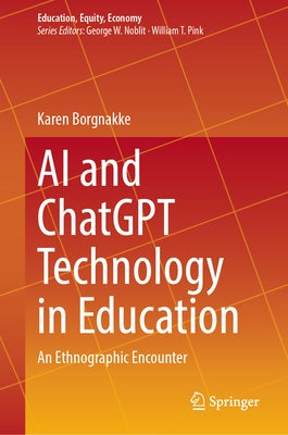 AI and ChatGPT Technology in Education: An Ethnographic Encounter by Borgnakke, Karen