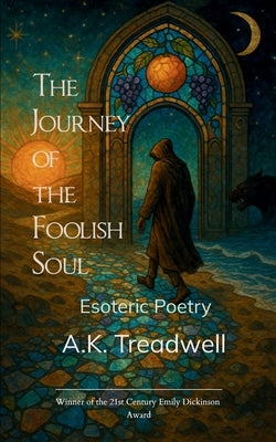 The Journey of the Foolish Soul Esoteric Poetry by Treadwell, A. K.