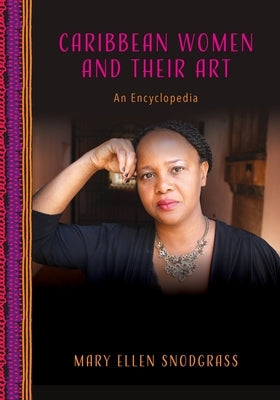 Caribbean Women and Their Art: An Encyclopedia by Snodgrass, Mary Ellen