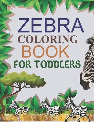 Zebra Coloring Book For Toddlers: Zebra Adult Coloring Book by Press, Motaleb