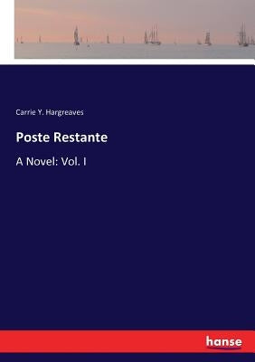 Poste Restante: A Novel: Vol. I by Hargreaves, Carrie Y.