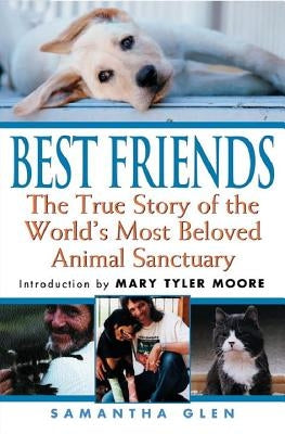 Best Friends: The True Story of the World's Most Beloved Animal Sanctuary by Glen, Samantha