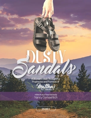 Dusty Sandals: A Woman's Walk Through the Prophecies and Promises of Matthew (Volume 3) by Gemaehlich, Nancy