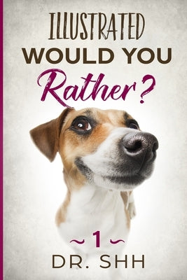 Illustrated Would You Rather?: Jokes and Game Book for Children Age 5-11 by Shh