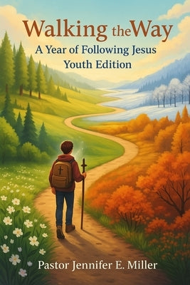Walking the Way: A Year of Following Jesus Youth Edition: 65 day devotional, Learning to Follow Jesus, One Year devotion by Miller, Jennifer E. E.