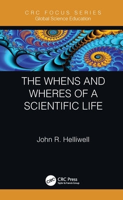 The Whens and Wheres of a Scientific Life by Helliwell, John R.
