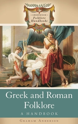 Greek and Roman Folklore: A Handbook by Anderson, Graham