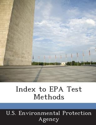 Index to EPA Test Methods by U S Environmental Protection Agency