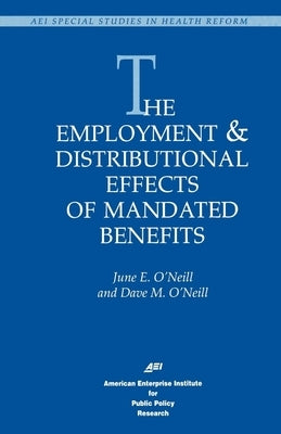 The Employment & Distributional Effects of Mandated Benefits by O'Neill, June E.