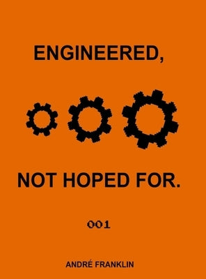 Engineered, Not Hoped For. by Franklin, André