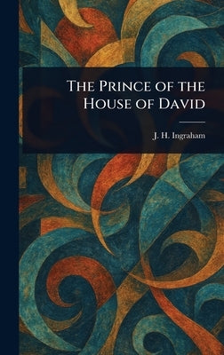 The Prince of the House of David by Ingraham, J. H. (Joseph Holt)