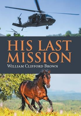 His Last Mission by Brown, William Clifford