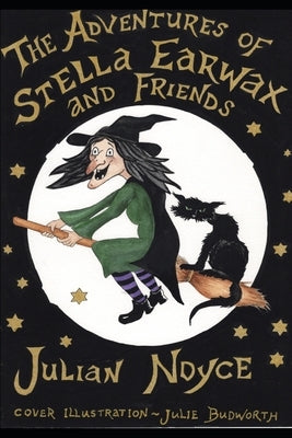 The Adeventures of Stella Earwax and Friends by Noyce, Julian