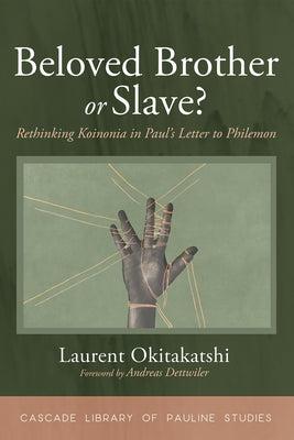 Beloved Brother or Slave?: Rethinking Koinonia in Paul's Letter to Philemon by Okitakatshi, Laurent