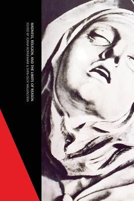 Madness, Religion, and the Limits of Reason by Bornemark, Jonna