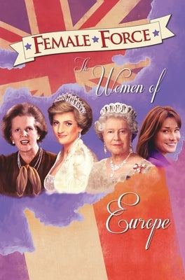 Female Force: Women of Europe: Queen Elizabeth II, Carla Bruni-Sarkozy, Margaret Thatcher & Princess Diana by Cooke, C. W.