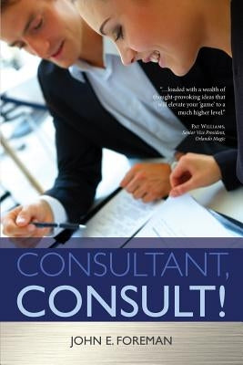 Consultant, Consult! by Foreman, John E.