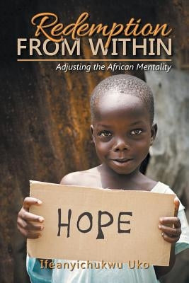 Redemption from Within: Adjusting the African Mentality by Uko, Ifeanyichukwu Uko