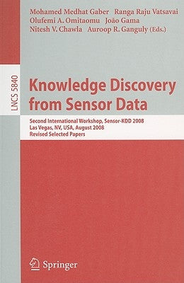 Knowledge Discovery from Sensor Data: Second International Workshop, Sensor-Kdd 2008, Las Vegas, Nv, Usa, August 24-27, 2008, Revised Selected Papers by Gaber, Mohamed Medhat