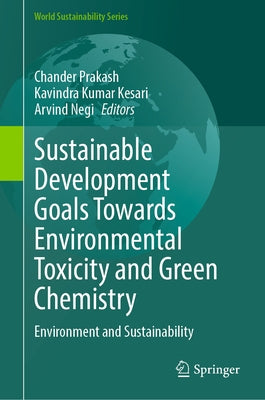 Sustainable Development Goals Towards Environmental Toxicity and Green Chemistry: Environment and Sustainability by Prakash, Chander