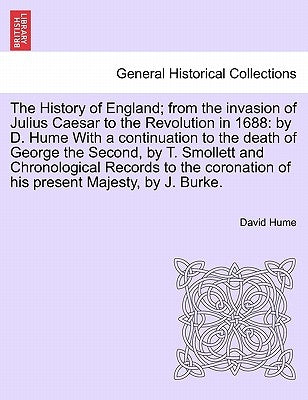 The History of England; from the invasion of Julius Caesar to the Revolution in 1688: by D. Hume With a continuation to the death of George the Second by Hume, David