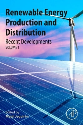 Renewable Energy Production and Distribution: Recent Developments by Jeguirim, Mejdi