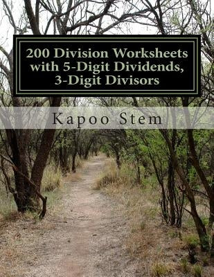 200 Division Worksheets with 5-Digit Dividends, 3-Digit Divisors: Math Practice Workbook by Stem, Kapoo