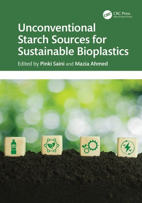 Unconventional Starch Sources for Sustainable Bioplastics by Saini, Pinki