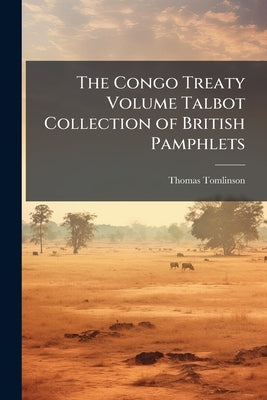 The Congo Treaty Volume Talbot Collection of British Pamphlets by Tomlinson, Thomas