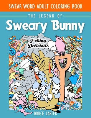 Swear Word Adult Coloring Book: The Legend of Sweary Bunny by Carter, Bruce