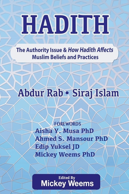 Hadith: The Authority Issue and How the Hadith Affects Muslim Beliefs and Practices by Islam, Siraj