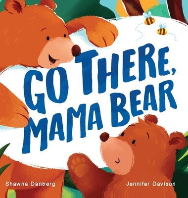 Go There, Mama Bear by Danberg, Shawna