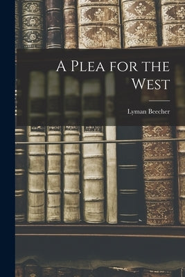A Plea for the West by Beecher, Lyman