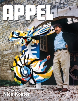 Appel: A Life in Photographs by Nico Koster by Stokvis, Willemijn