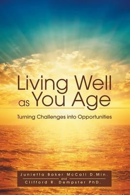 Living Well as You Age: Turning Challenges into Opportunities by McCall, Junietta