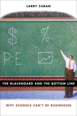 Blackboard and the Bottom Line: Why Schools Can't Be Businesses by Cuban, Larry