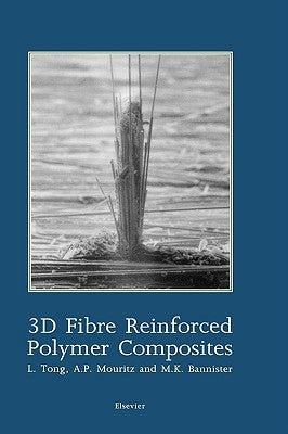 3D Fibre Reinforced Polymer Composites by Tong, L.
