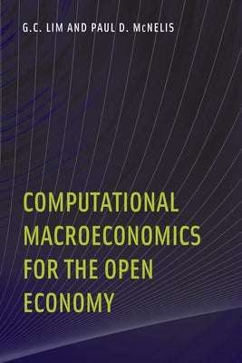 Computational Macroeconomics for the Open Economy by Lim, G. C.