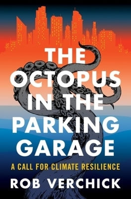 The Octopus in the Parking Garage: A Call for Climate Resilience by Verchick, Robert R. M.
