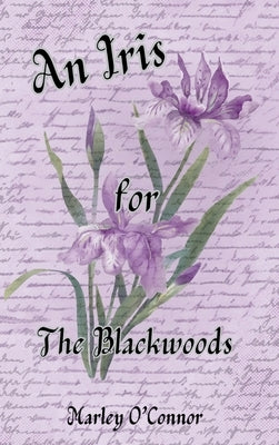 An Iris for the Blackwoods by O'Connor, Marley