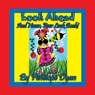 Look Ahead . . . And Never, Ever Look Back! by Dyan, Penelope