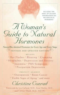 A Woman's Guide to Natural Hormones: Natural/Bio-Identical Hormones for Every Age and Every Stage, Revised and Updated Edition by Conrad, Christine