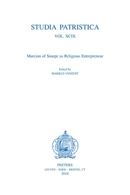 Studia Patristica. Vol. XCIX - Marcion of Sinope as Religious Entrepreneur by Vinzent, M.