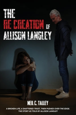 The Re-Creation of Allison Langley by Talley, Neil
