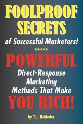 Foolproof Secrets of Successful Marketers! by Rohleder, T. J.