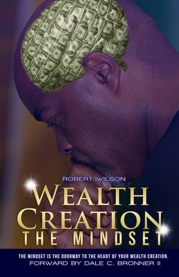 Wealth Creation - The Mindset by Wilson, Robert N.