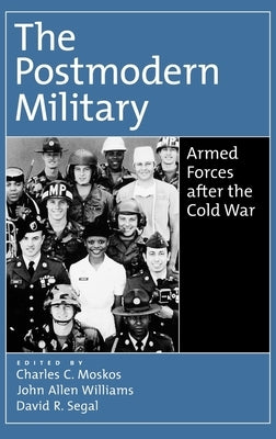 The Postmodern Military: Armed Forces After the Cold War by Moskos, Charles C.